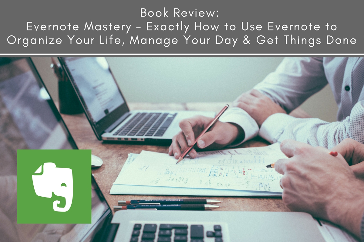 Book Review: Evernote Mastery: Exactly How to Use Evernote to Organize ...