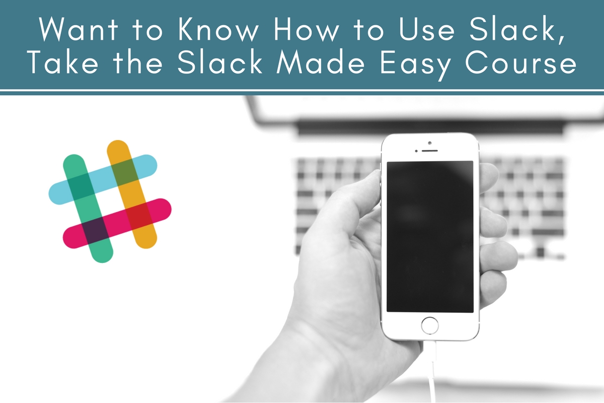 want-to-know-how-to-use-slack-take-the-slack-made-easy-course